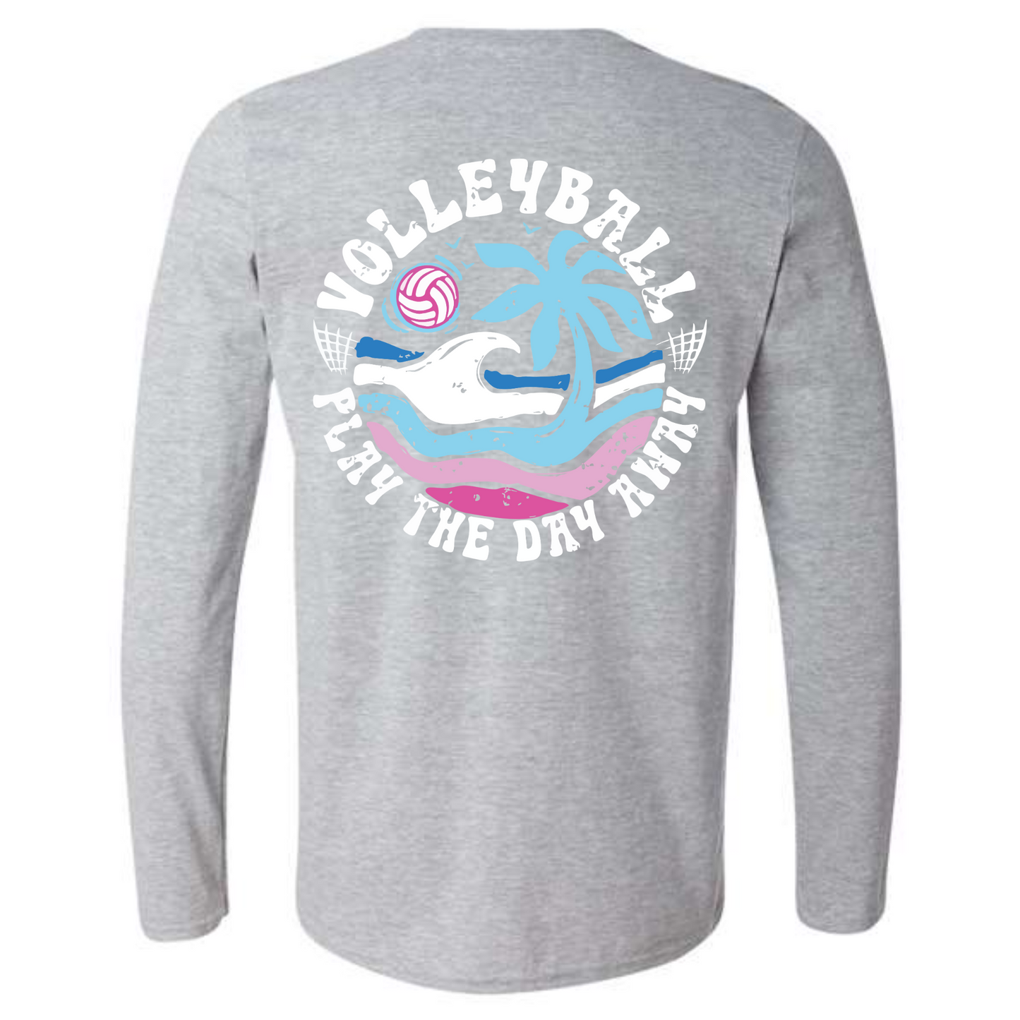 Volleyball Play the Day Away Long Sleeve Tee